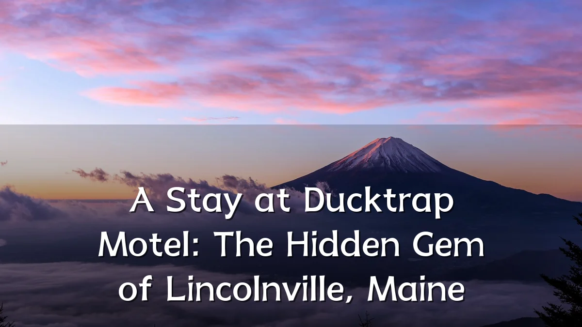 A Stay at Ducktrap Motel: The Hidden Gem of Lincolnville, Maine