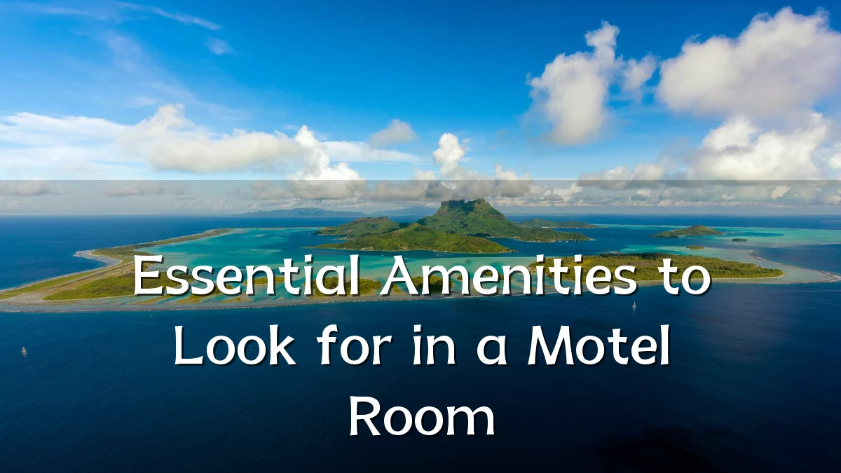 Essential Amenities to Look for in a Motel Room