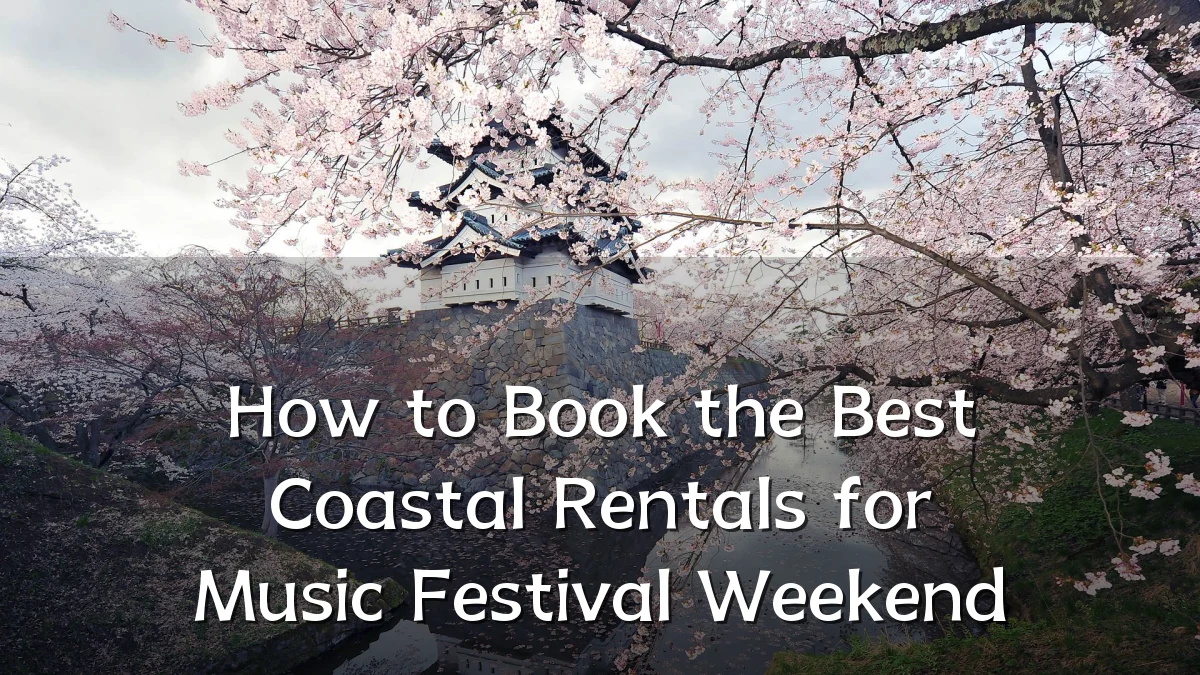 How to Book the Best Coastal Rentals for Music Festival Weekend