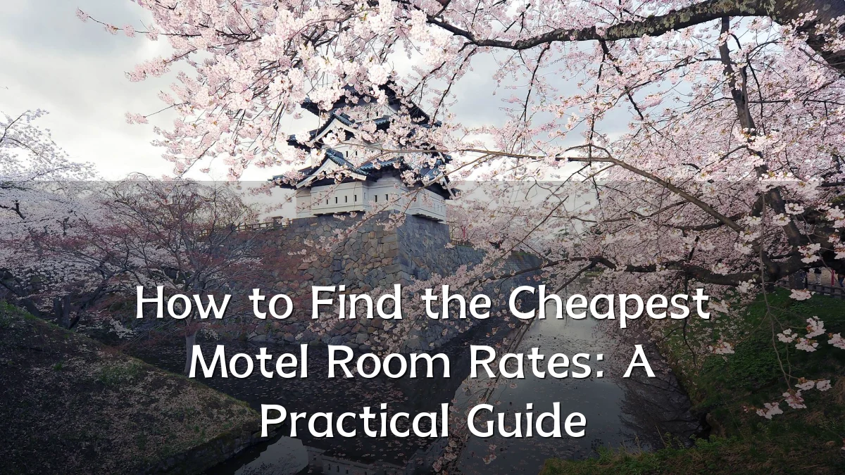How to Find the Cheapest Motel Room Rates: A Practical Guide