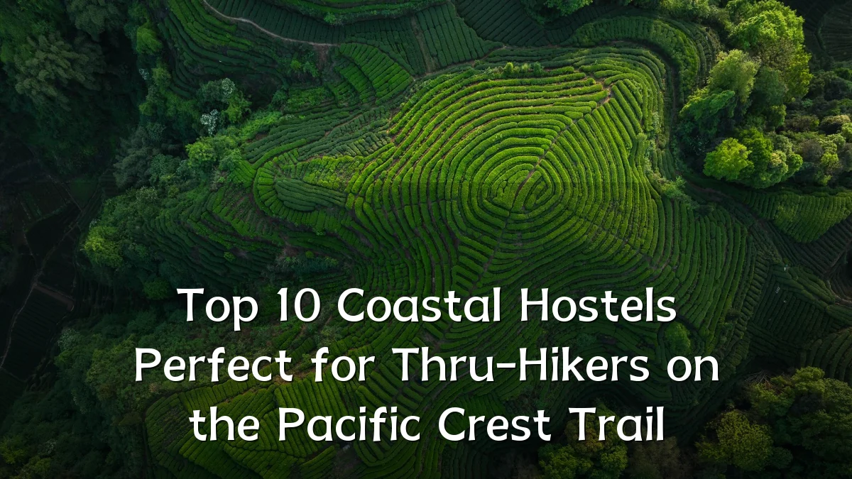 Top 10 Coastal Hostels Perfect for Thru-Hikers on the Pacific Crest Trail