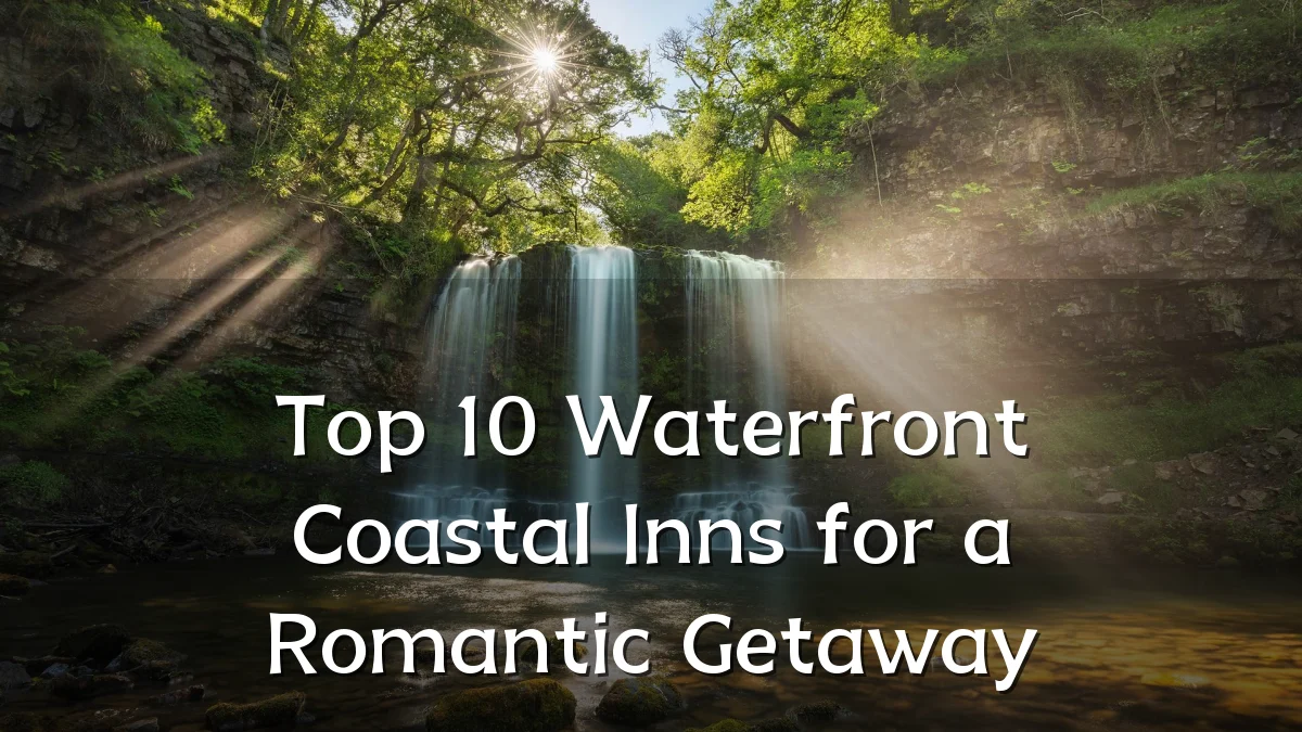 Top 10 Waterfront Coastal Inns for a Romantic Getaway