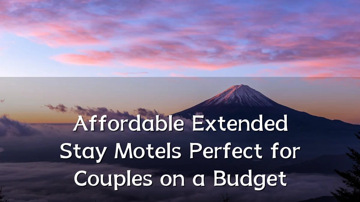 Affordable Extended Stay Motels Perfect for Couples on a Budget