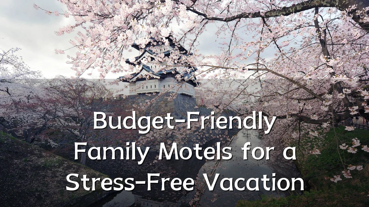 Budget-Friendly Family Motels for a Stress-Free Vacation