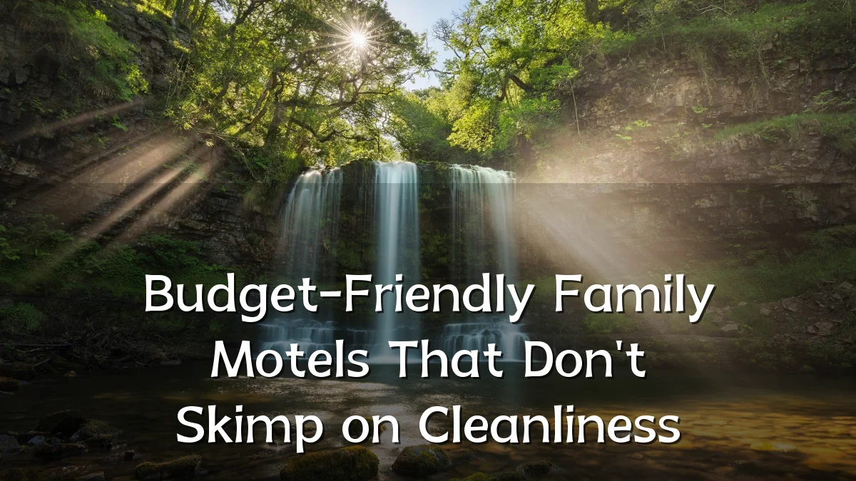 Budget-Friendly Family Motels That Don't Skimp on Cleanliness