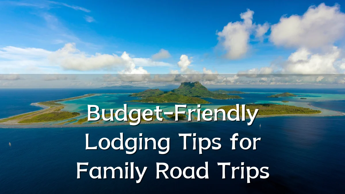 Budget-Friendly Lodging Tips for Family Road Trips