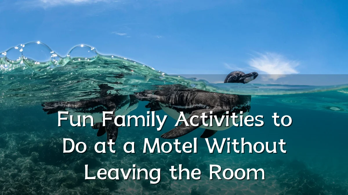 Fun Family Activities to Do at a Motel Without Leaving the Room