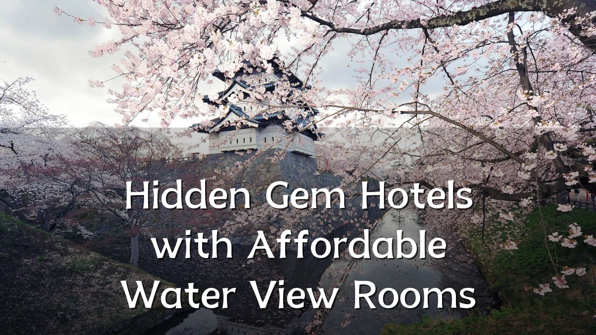 Hidden Gem Hotels with Affordable Water View Rooms