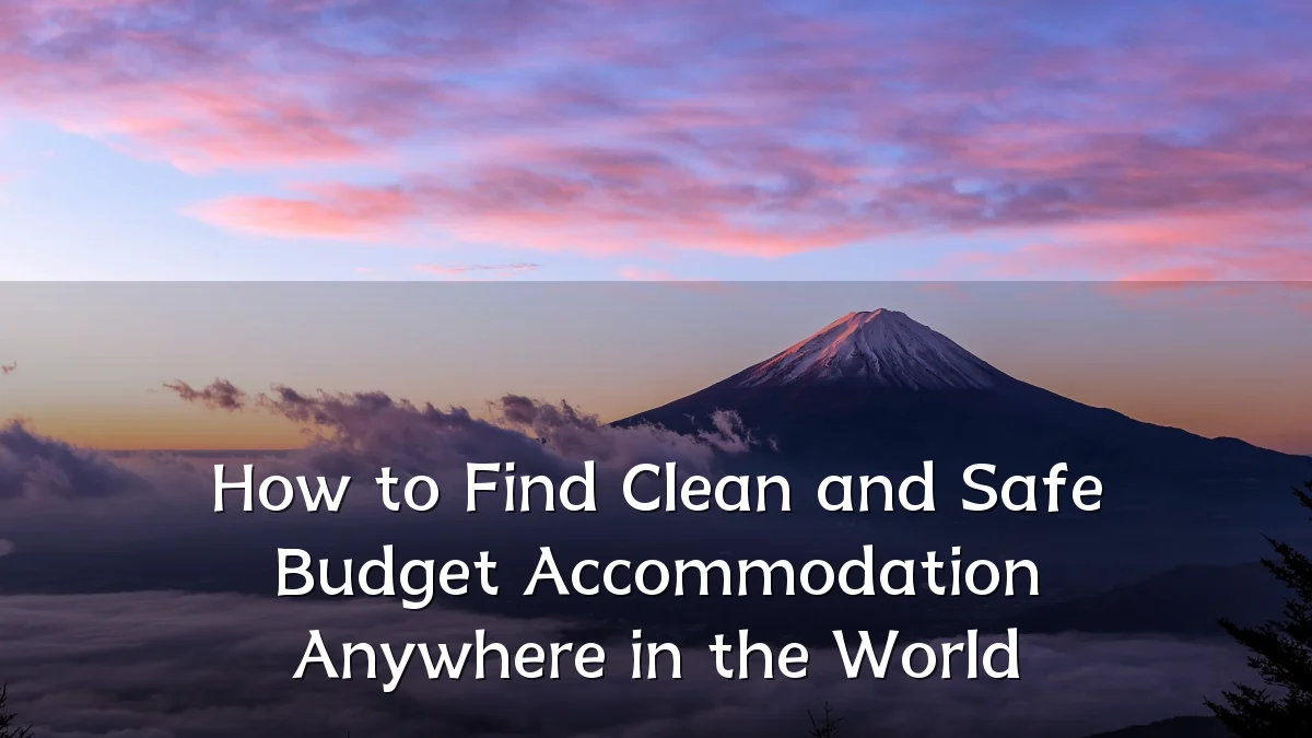 How to Find Clean and Safe Budget Accommodation Anywhere in the World
