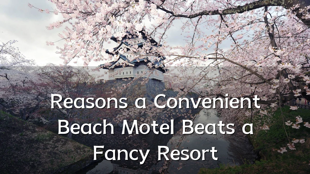 Reasons a Convenient Beach Motel Beats a Fancy Resort