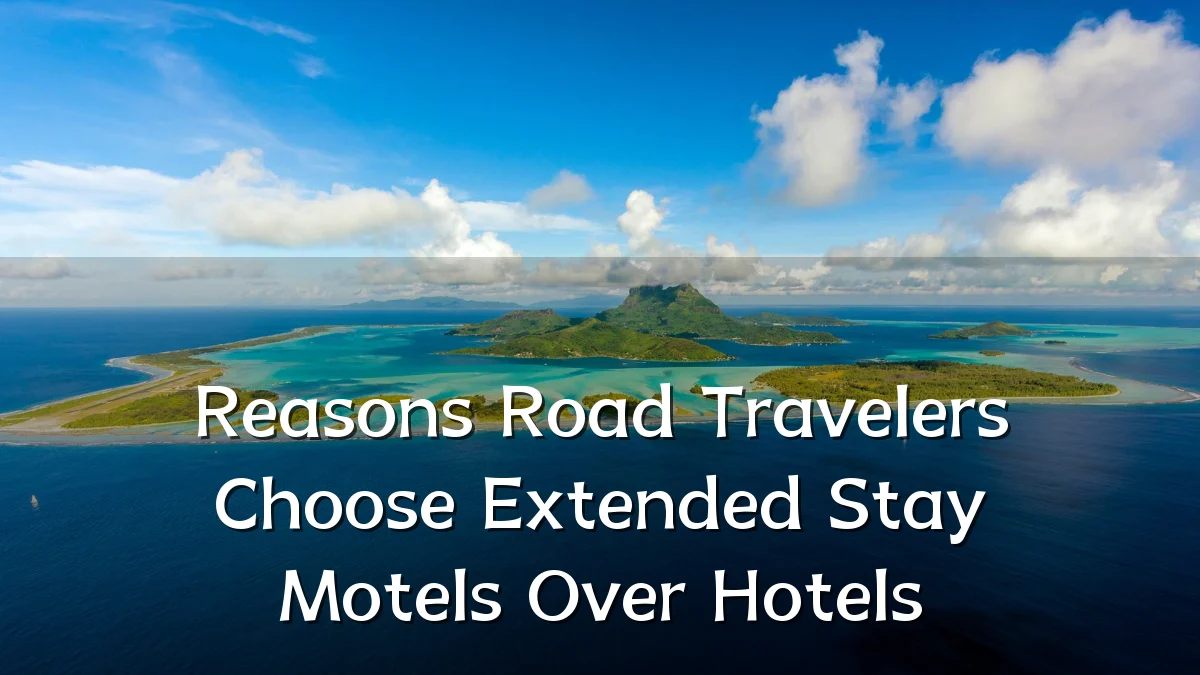 Reasons Road Travelers Choose Extended Stay Motels Over Hotels
