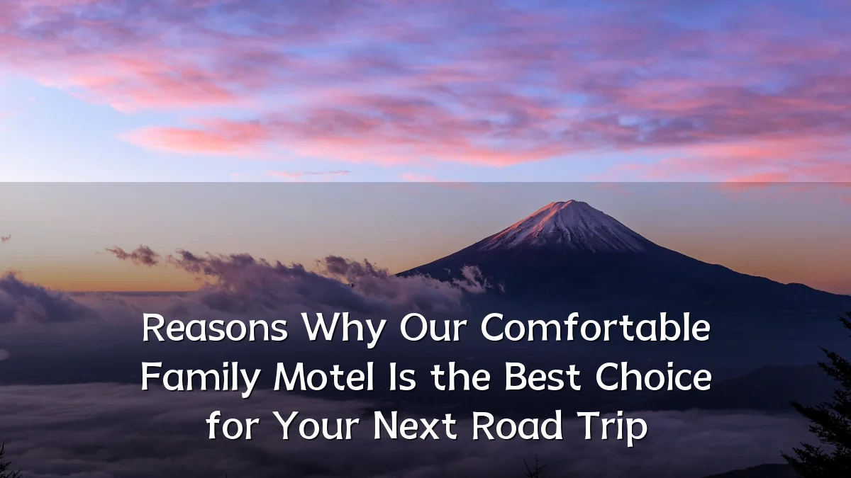 Reasons Why Our Comfortable Family Motel Is the Best Choice for Your Next Road Trip