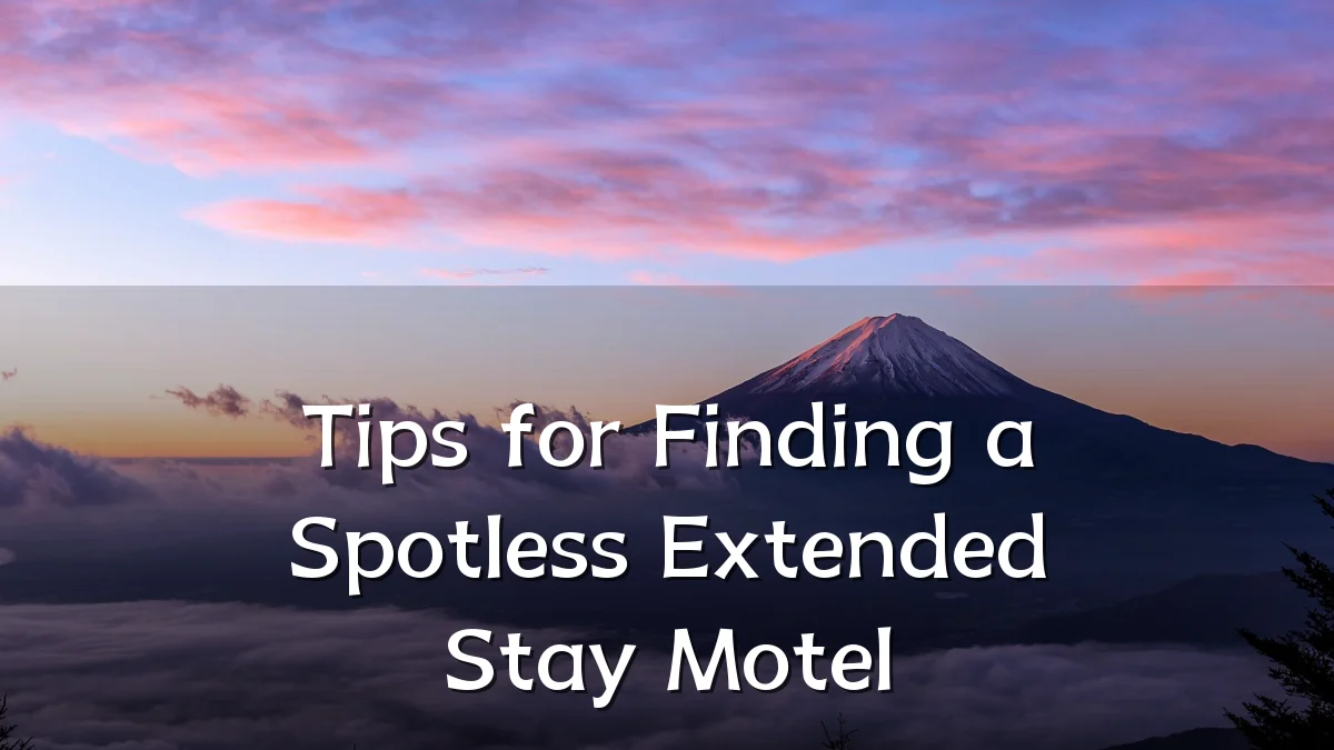 Tips for Finding a Spotless Extended Stay Motel