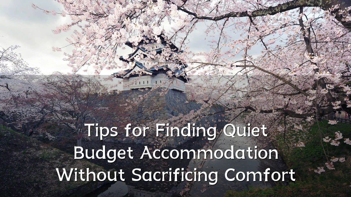 Tips for Finding Quiet Budget Accommodation Without Sacrificing Comfort