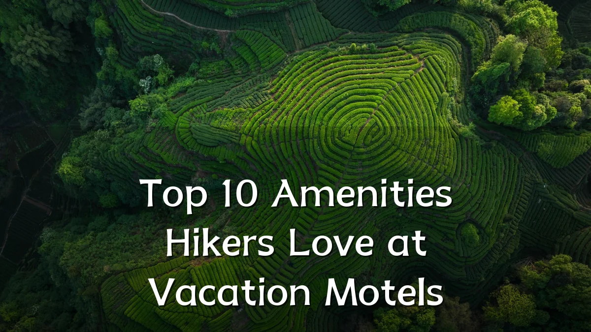 Top 10 Amenities Hikers Love at Vacation Motels