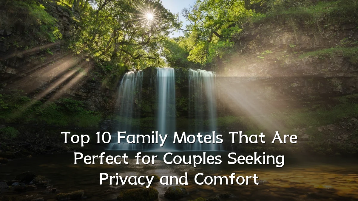 Top 10 Family Motels That Are Perfect for Couples Seeking Privacy and Comfort