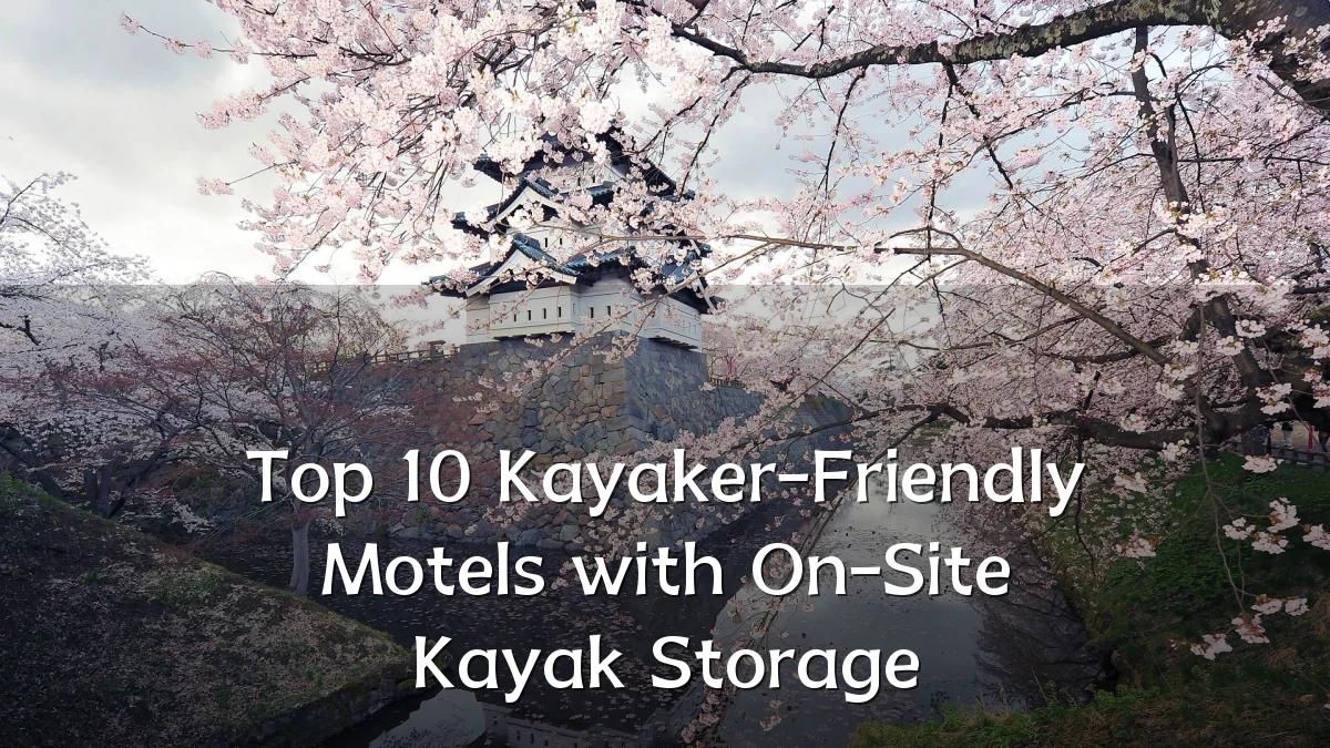 Top 10 Kayaker-Friendly Motels with On-Site Kayak Storage