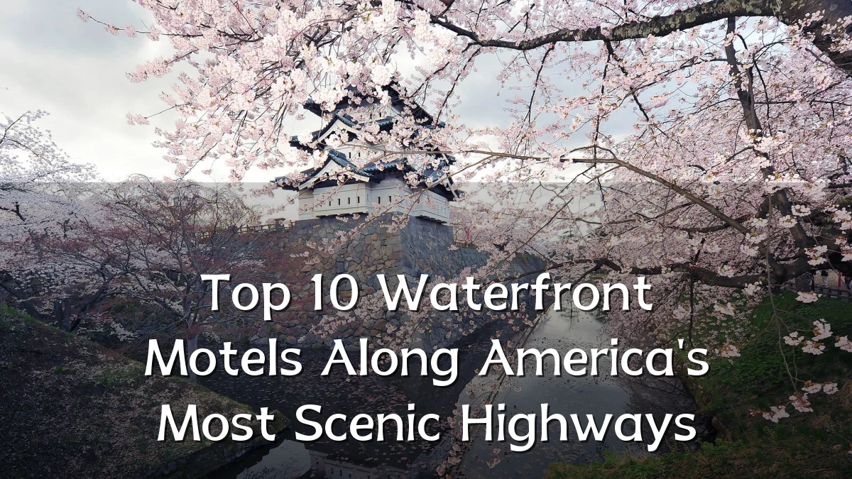 Top 10 Waterfront Motels Along America's Most Scenic Highways
