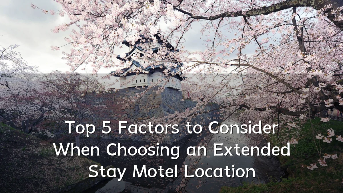 Top 5 Factors to Consider When Choosing an Extended Stay Motel Location