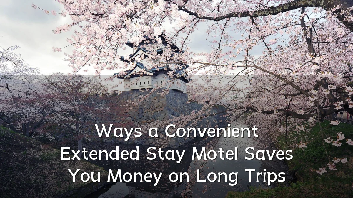 Ways a Convenient Extended Stay Motel Saves You Money on Long Trips