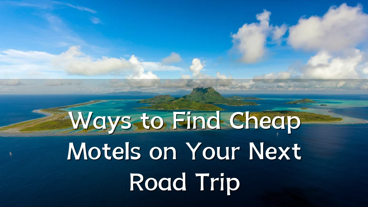 Ways to Find Cheap Motels on Your Next Road Trip