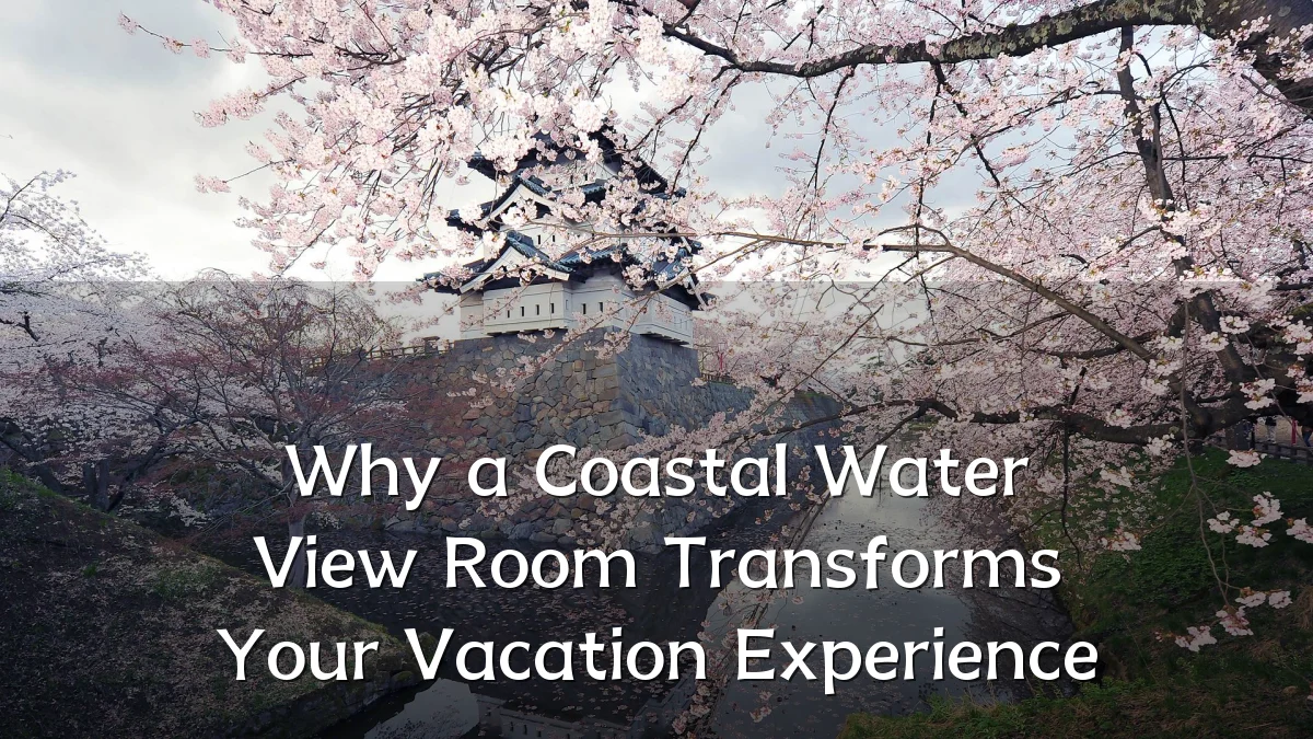 Why a Coastal Water View Room Transforms Your Vacation Experience