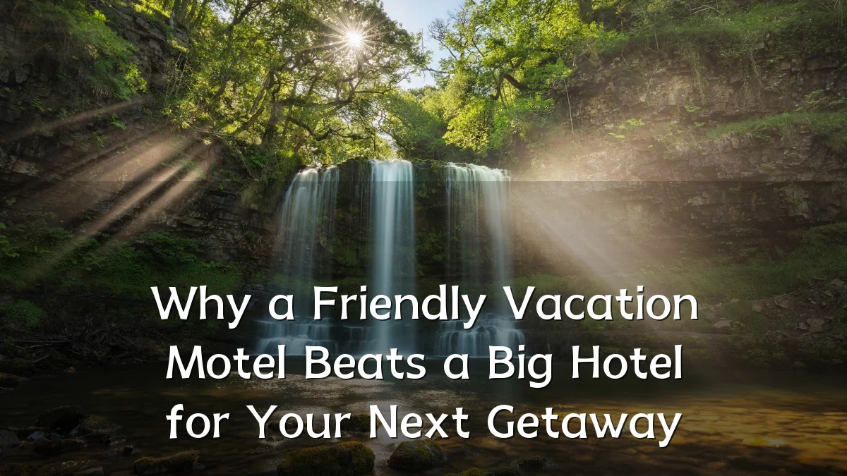 Why a Friendly Vacation Motel Beats a Big Hotel for Your Next Getaway