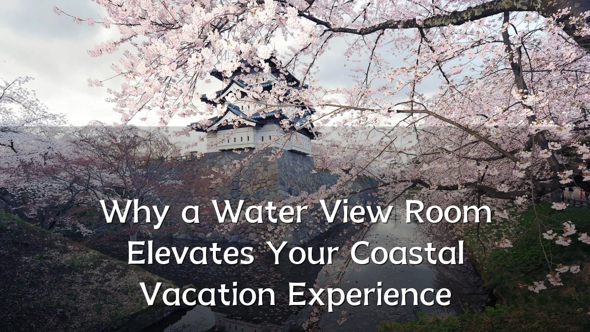 Why a Water View Room Elevates Your Coastal Vacation Experience