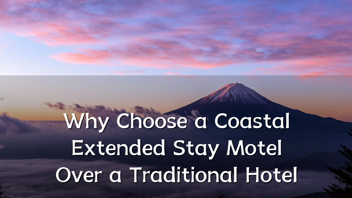 Why Choose a Coastal Extended Stay Motel Over a Traditional Hotel