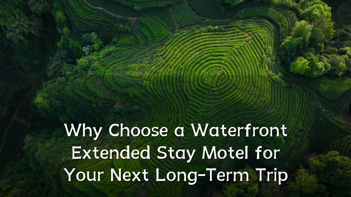 Why Choose a Waterfront Extended Stay Motel for Your Next Long-Term Trip