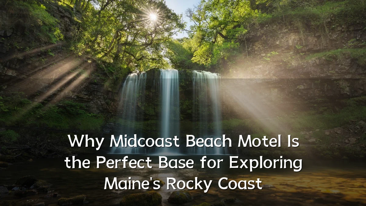 Why Midcoast Beach Motel Is the Perfect Base for Exploring Maine's Rocky Coast